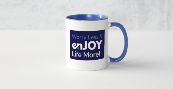 Beverage Mug - Worry Less & enJOY Life More!